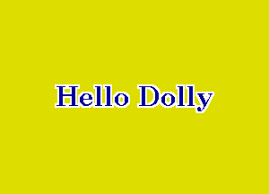 Hello Dolly