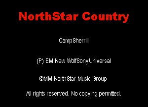 NorthStar Country

CampShemlI

(P) EMINeL-J WSmymversal

QMM Nomsnr Musuc Group

All rights reserved No copying permitted,