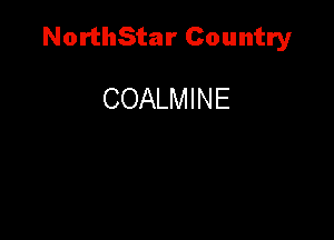 NorthStar Country

COALMINE