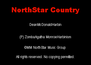 NorthStar Country

DeanMc DonaldHat bin

(P) ZmaAga'ha ImoeHaxbaism

QM! Nomsar Musuc Group

All rights reserved No copying permitted,