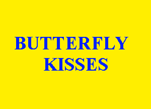 BUTTERFLY
KJISSIES