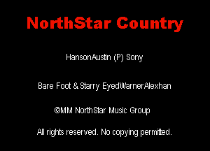 NorthStar Country

HansonAustn (P) Sony

Bare Foot E.Stany EyedWamerA'exhan

(QMM Nomsnr Musuc Group

All rights reserved No copying permitted,