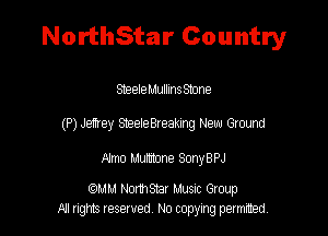 NorthStar Country

SeeleMullmsStone
(P) Jehey Seeleereakung New Ground

Nmo Humane SonyBPJ

MM NormStar Musuc Group
All rights reserved No copying permitted,