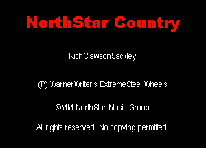 NorthStar Country

RchClauusonSackley

(P) nexnexmers Extremesm meets

QMM NomStar Musm Group

All rights reserved No copying permitted,