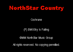 NorthStar Country

Cochrane

(P) eucsxy ls Famg

QMM NomStar Musm Group

All rights reserved No copying permitted,