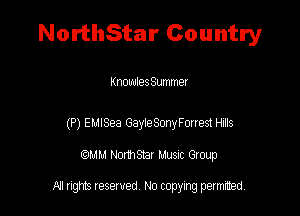 NorthStar Country

KnowlesSummer

(P) EUISea GayieSmyFmest HJS
QMM Nomsar Musuc Group

All rights reserved No copying permitted,