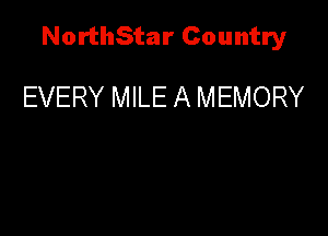 NorthStar Country

EVERY MILE A MEMORY
