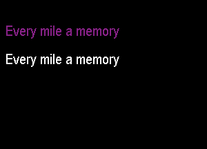 Every mile a memory

Every mile a memory