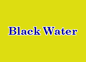 Black Water