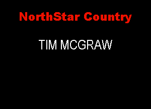 NorthStar Country

TIM MCGRAW