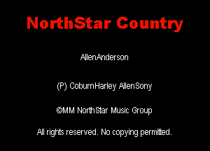 NorthStar Country

NlenAndason

(P) ComunHaxley AfenSmy

QM! Normsar Musuc Group

All rights reserved No copying permitted,