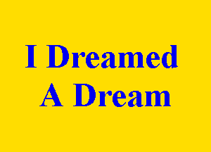 11 Dreamed
A Dream