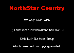 NorthStar Country

Memosky Bx own Coten

(P) KarlesKohaJPJgN Bankaam New SkyElJl

QM! Normsar Musuc Group

All rights reserved No copying permitted,