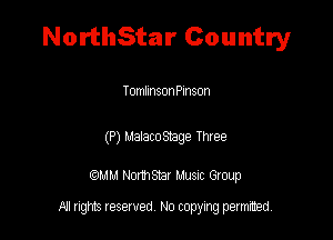 NorthStar Country

TomlinsonPlnson

(P) MalacoStage Three

am NormStar Musnc Group

All tights reserved No copying petmted