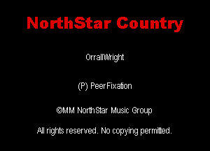 NorthStar Country

Onallumlgm

(P) Peelleaton

QM! Normsar Musuc Group

All rights reserved No copying permitted,