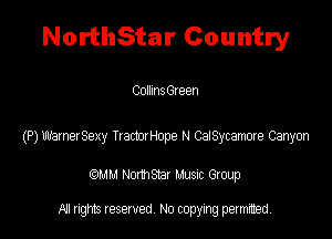 NorthStar Country

Collmszeen

(P) maneISexy TractotHope N CaiSycamcxe Canyon

QM! Normsar Musuc Group

All rights reserved No copying permitted,