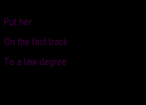 Puther
0n the fast track

To a law degree
