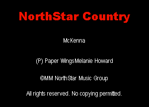 NorthStar Country

Mt Kenna

(P) Pepe! vmgsuelame Howard

QM! Normsar Musuc Group

All rights reserved No copying permitted,