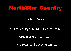 NorthStar Country

Stapletonmnseman

(P) EuISea GayieBMGlJJs UJmpkns Poodle

QM! Normsar Musuc Group

All rights reserved No copying permitted,