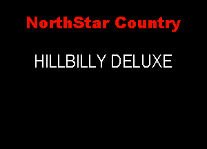 NorthStar Country

HILLBILLY DELUXE