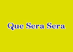 Que Sera Sera