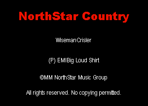 NorthStar Country

UldsemanCusla

(P) Eulaag Loud Sm

QM! Normsar Musuc Group

All rights reserved No copying permitted,
