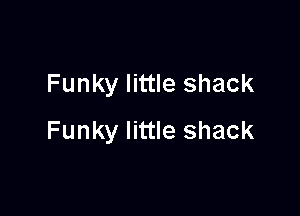 Funky little shack

Funky little shack