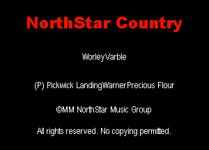 NorthStar Country

W01 leyVaI ble

(P) Pnckuack LandnngamerPrecuxs Flow

QM! Normsar Musuc Group

All rights reserved No copying permitted,