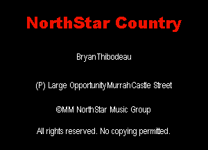 NorthStar Country

BxyanTthodeau

(P) Lage OpputhIMrahCaae 87951

QM! Normsar Musuc Group

All rights reserved No copying permitted,