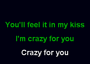 Crazy for you