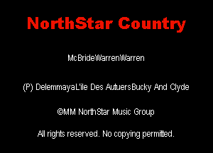 NorthStar Country

Mt Budelllfanenmfanen

(P) DeiemnayaL'te Des Amerthxky mu Clyde

QM! Normsar Musuc Group

All rights reserved No copying permitted,