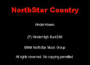 NorthStar Country

Hmdex Howes

(P) rmderwgh BuckEMl

QM! Normsar Musuc Group

All rights reserved No copying permitted,