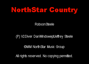 NorthStar Country

Robson Steele

(P) VZDwer DanWswepUefxey Steete

QM! Normsar Musuc Group

All rights reserved No copying permitted,