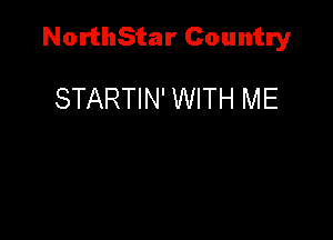 NorthStar Country

STARTIN' WITH ME