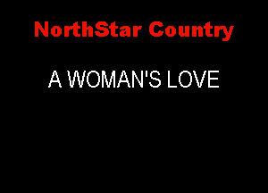 NorthStar Country

A WOMAN'S LOVE