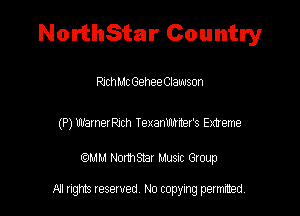 NorthStar Country

RlchMcGeheeClaws-Jn

(P) waxerxh Texanwcers Exteme

(QMM HomSYax Muenc Gloup

All rights tesewed No copying permitted.