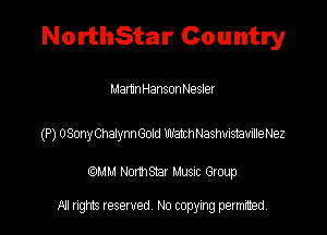 NorthStar Country

MamnHansonI-Jesler

(P) OSonyChatymGoed WatchNashwstavteNez

QM! Normsar Musuc Group

All rights reserved No copying permitted,