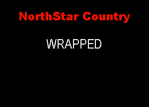NorthStar Country

WRAPPED