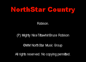 NorthStar Country

PDblSOFI

(P) nghty rbcemawmwme Robson

QM! Normsar Musuc Group

All rights reserved No copying permitted,