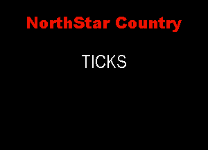 NorthStar Country

TICKS