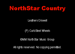 NorthStar Country

beametanswell

(P) CubSteei E31863

QM! Normsar Musuc Group

All rights reserved No copying permitted,