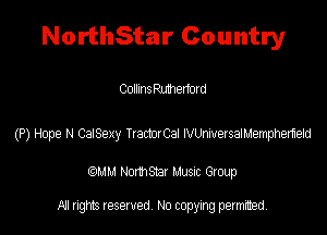NorthStar Country

Collinthmerfoxd

(P) Hope N CaISexy TrachCai Wersamempherteid

QM! Normsar Musuc Group

All rights reserved No copying permitted,