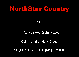 NorthStar Country

Hatp

(P) 3013483181001 8. Stany Eyed

QM! Normsar Musuc Group

All rights reserved No copying permitted,