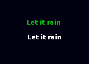 Let it rain