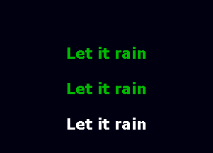 Let it rain