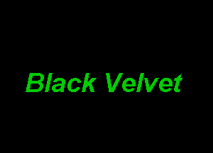 Bla ck Velvet