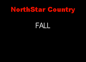 NorthStar Country

FALL