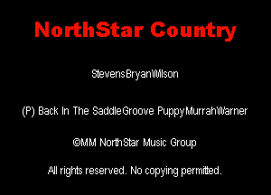 NorthStar Country

Steventhyanlflmson

(P) Back h The Saddthoove Puppyvurahwamer

QM! Normsar Musuc Group

All rights reserved No copying permitted,