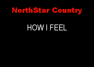 NorthStar Country

HOWI FEEL