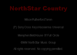 NorthStar Country

Misoanhenord Teren
(P) SmyOoss KeysHoosxerma Universal

MempherstewHouse 01 Fun Ctrcte

(QMM Northsmr Music Group
NI rights reserved, No copying permitted